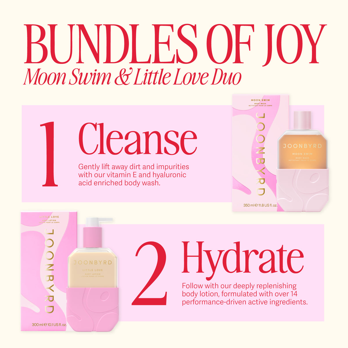 Bundles of joy - MOON SWIM & LITTLE LOVE DUO. First cleanse with MOON SWIM Body Wash. Gently lift away dirt and impurities with our vitamin E and hyaluronic acid enriched body wash. Second hydrate with LITTLE LOVE Body Lotion. Follow with our deeply replenishing body lotion, formulated with over 14 performance-driven active ingredients.